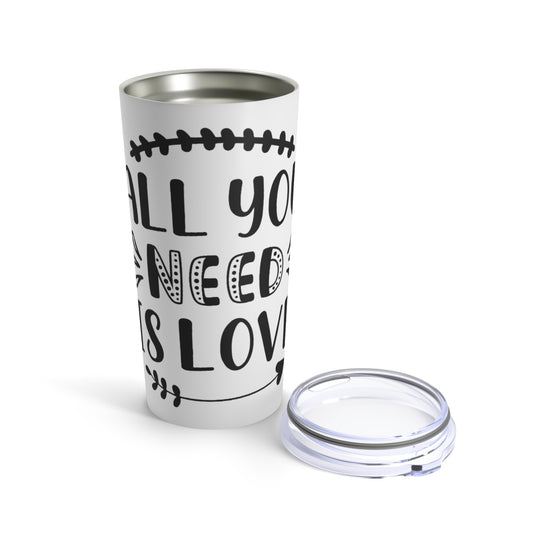 All You Need is Love Tumbler 20oz