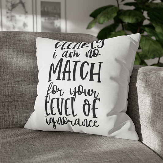 Clearly I Am No Match Spun Polyester Square Pillow Case