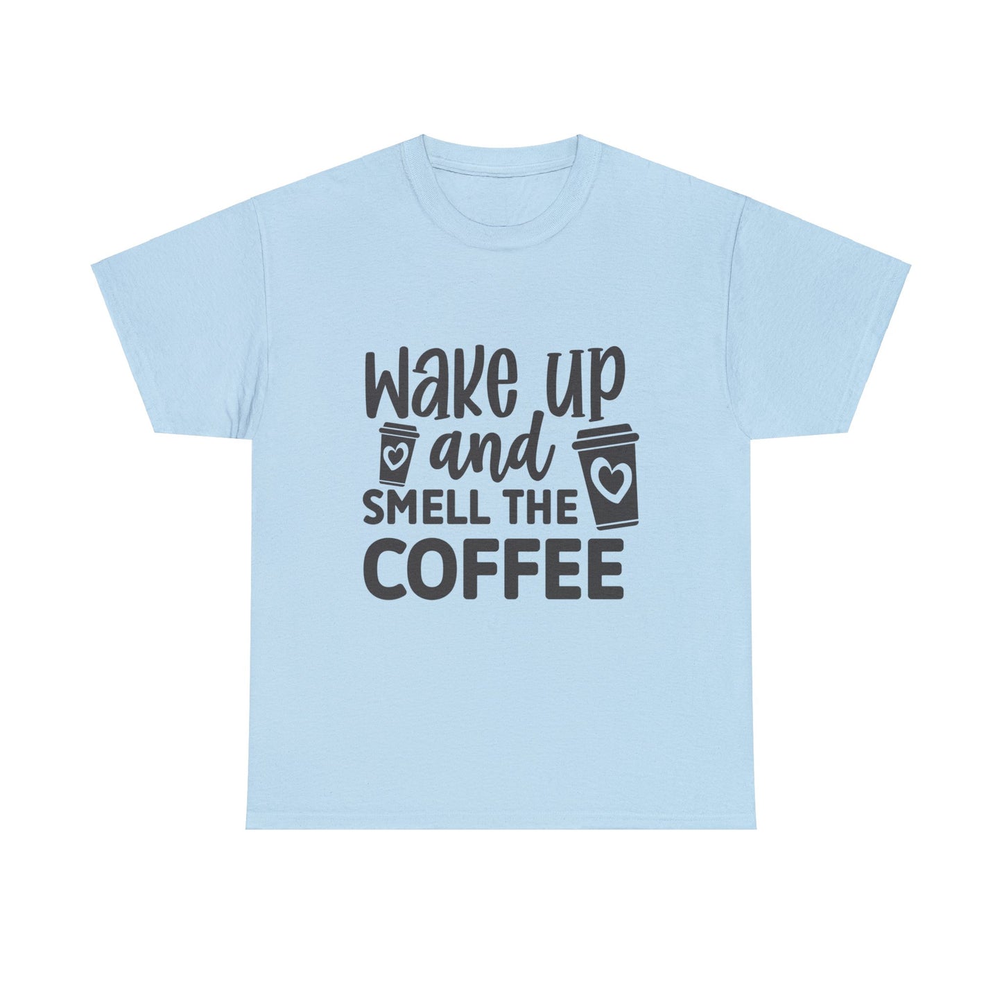 Wake up and smell the coffee Unisex Heavy Cotton Tee
