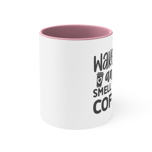 Wake up and smell the coffee Accent Coffee Mug, 11oz