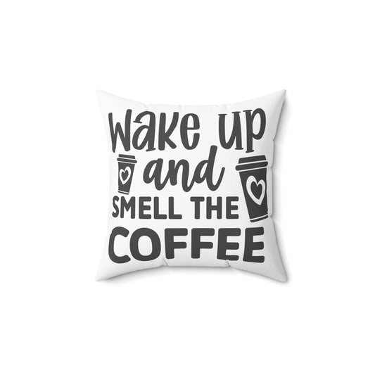 Wake up and smell the coffee Spun Polyester Square Pillow