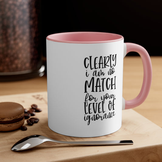 Clearly I Am No Match Accent Coffee Mug, 11oz