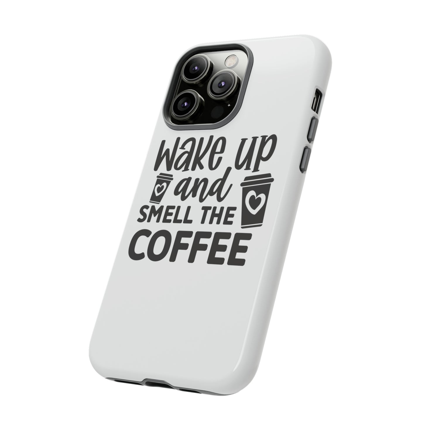 Wake up and smell the coffee Tough Case